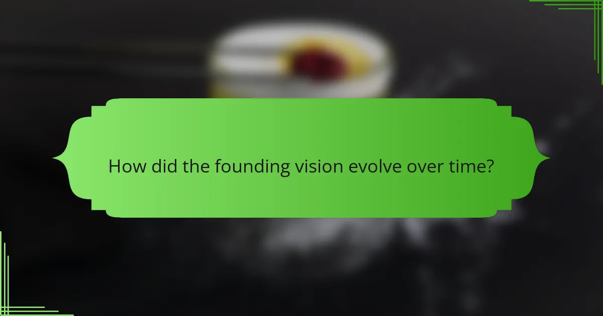How did the founding vision evolve over time?