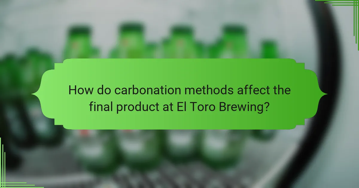 How do carbonation methods affect the final product at El Toro Brewing?