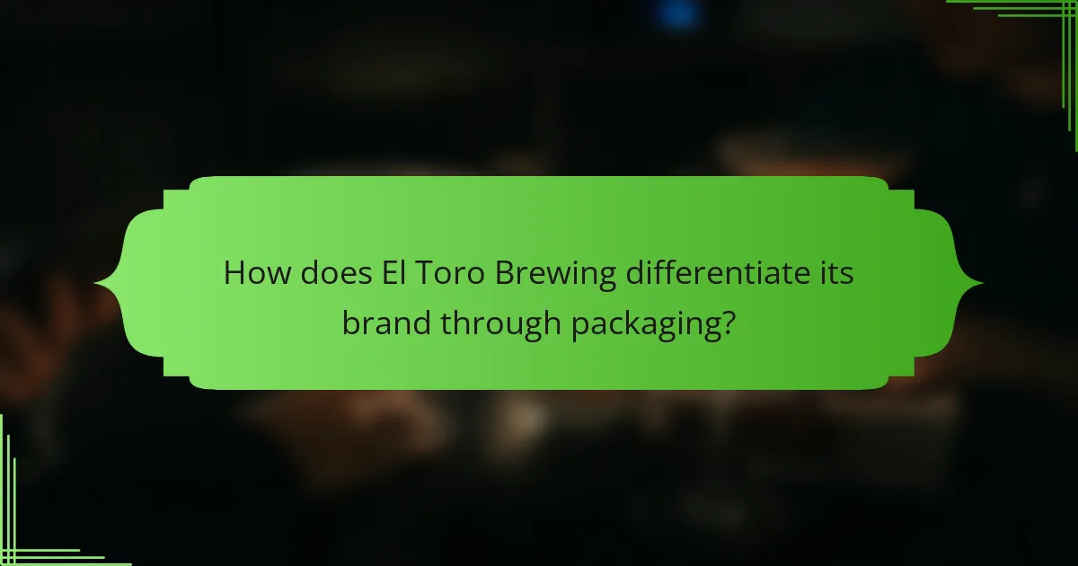How does El Toro Brewing differentiate its brand through packaging?