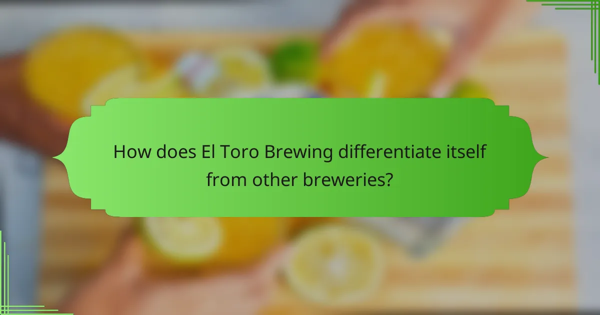 How does El Toro Brewing differentiate itself from other breweries?