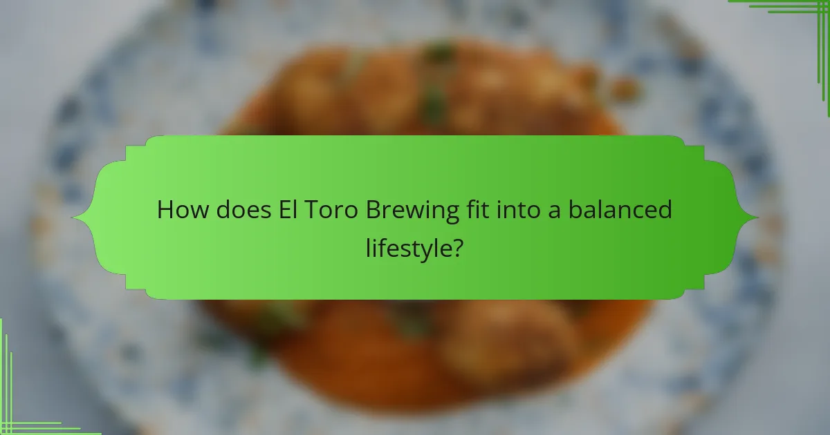 How does El Toro Brewing fit into a balanced lifestyle?
