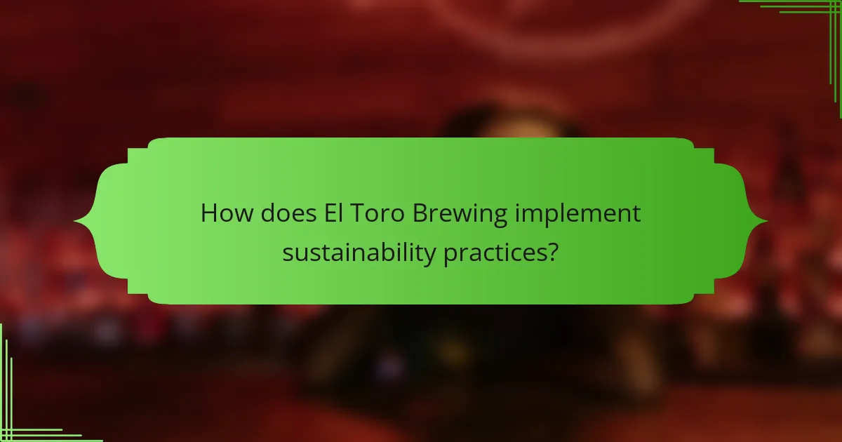 How does El Toro Brewing implement sustainability practices?