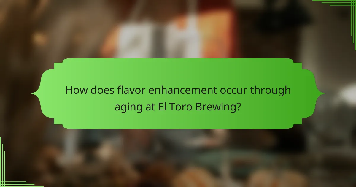 How does flavor enhancement occur through aging at El Toro Brewing?