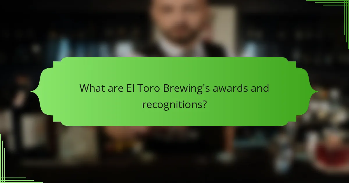 What are El Toro Brewing's awards and recognitions?