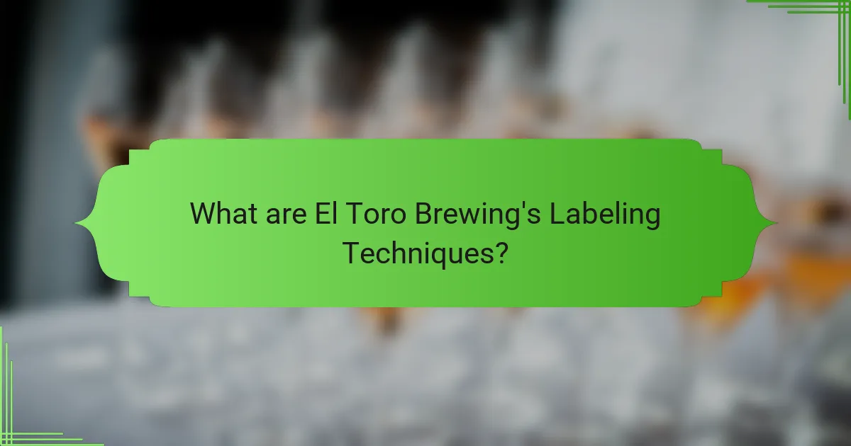 What are El Toro Brewing's Labeling Techniques?