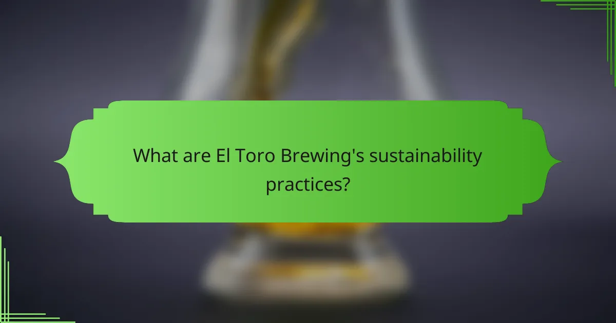 What are El Toro Brewing's sustainability practices?