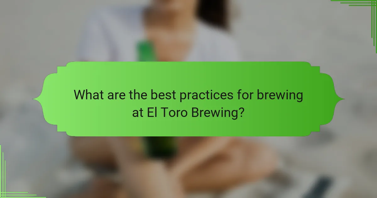 What are the best practices for brewing at El Toro Brewing?