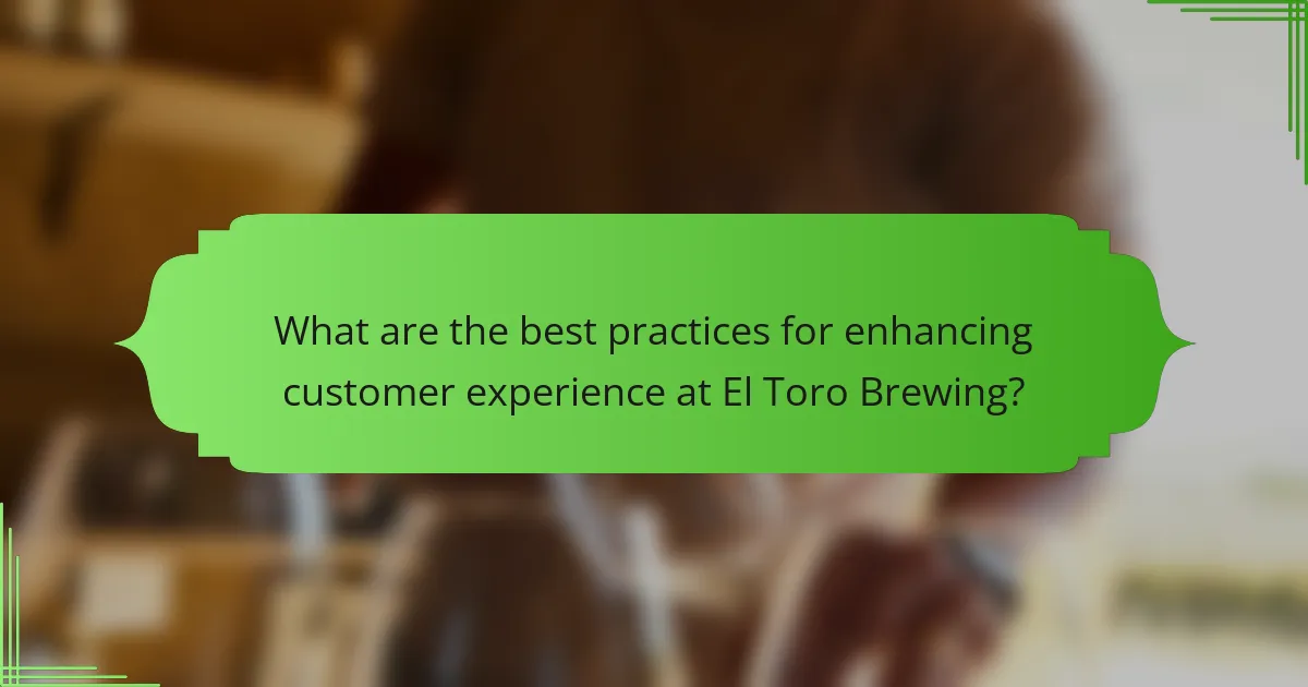 What are the best practices for enhancing customer experience at El Toro Brewing?