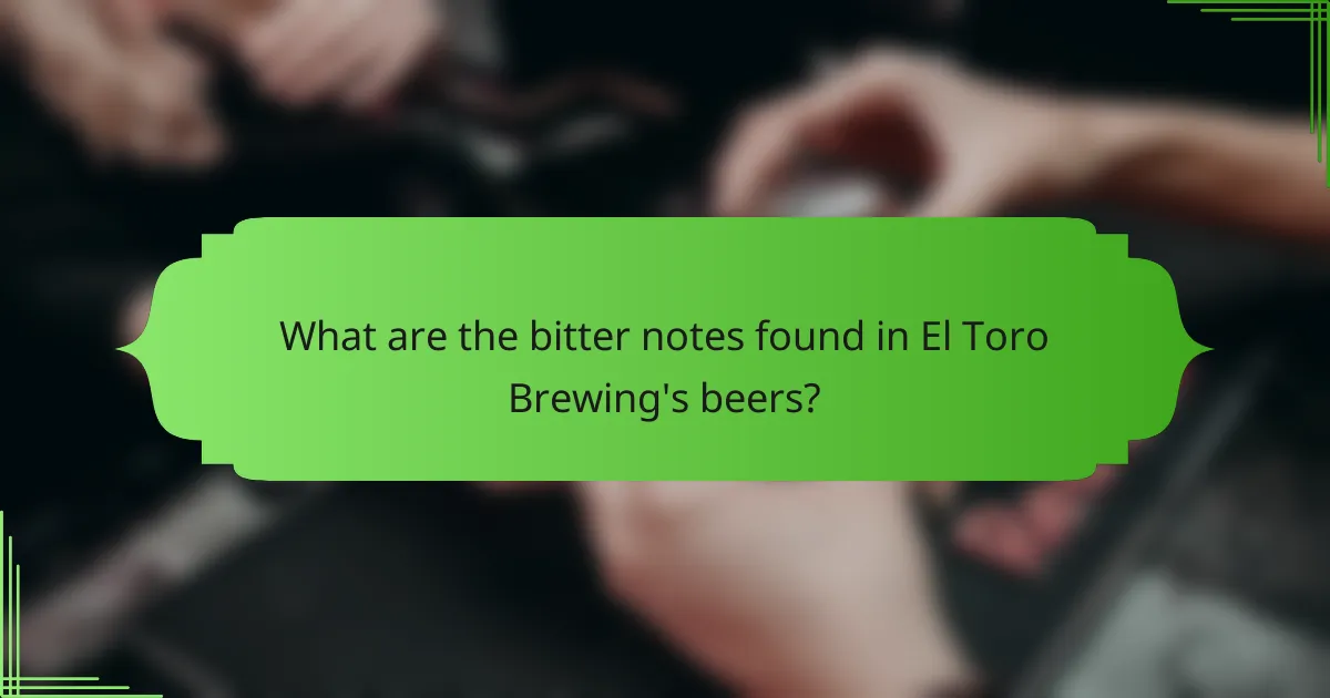 What are the bitter notes found in El Toro Brewing's beers?