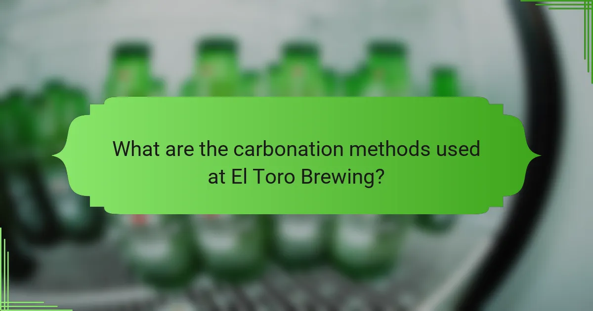 What are the carbonation methods used at El Toro Brewing?