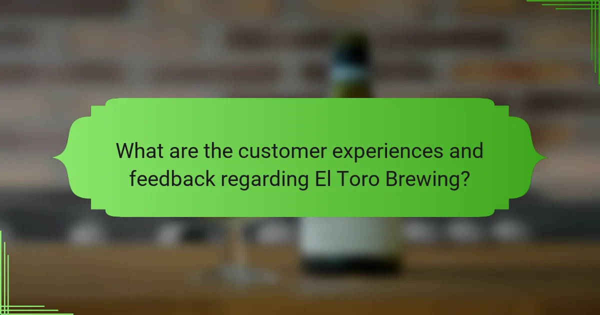 What are the customer experiences and feedback regarding El Toro Brewing?