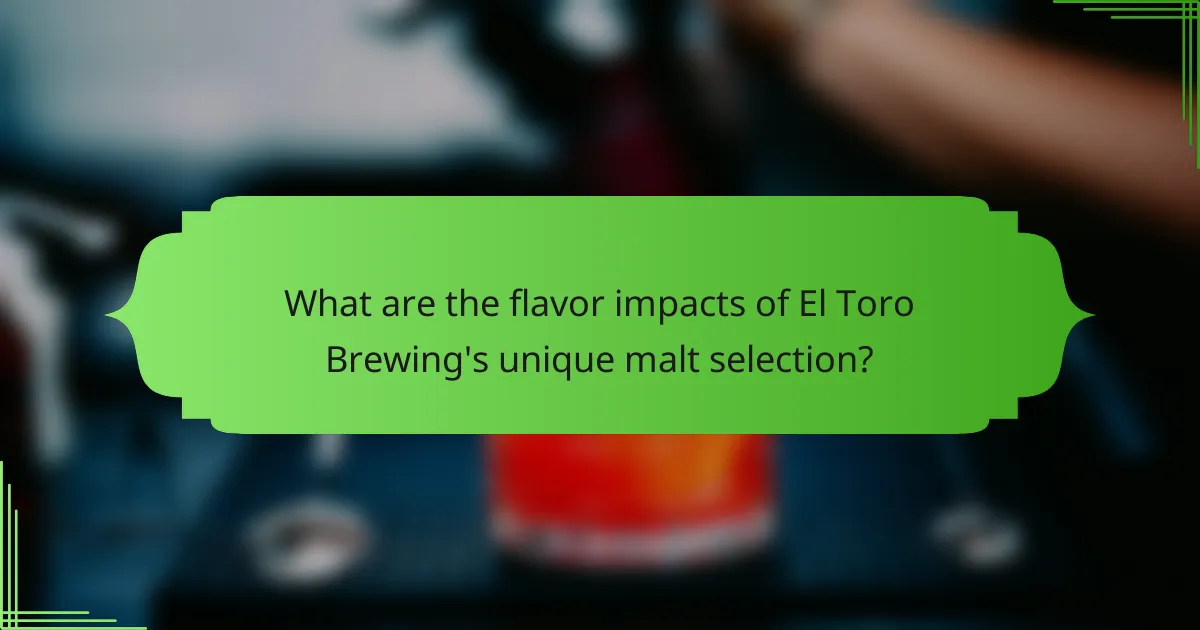 What are the flavor impacts of El Toro Brewing's unique malt selection?