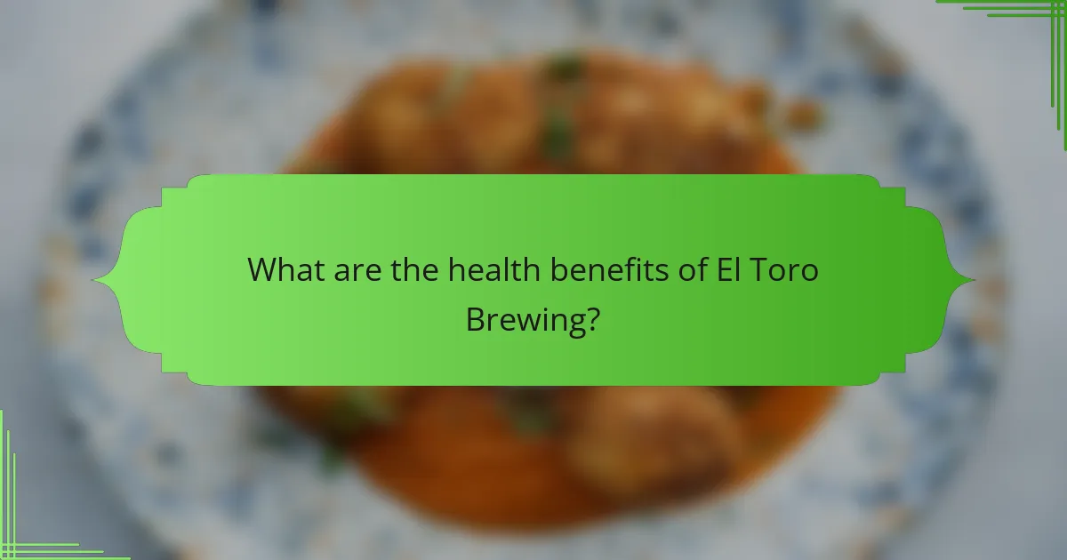 What are the health benefits of El Toro Brewing?