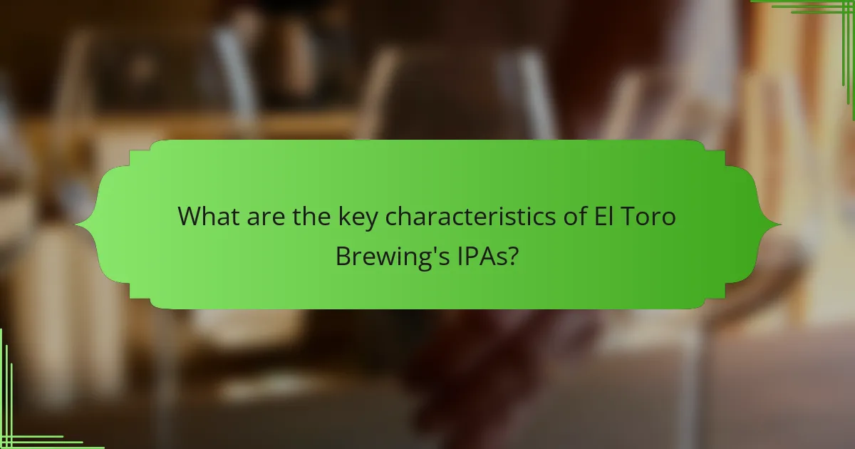 What are the key characteristics of El Toro Brewing's IPAs?