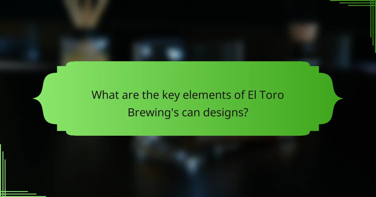 What are the key elements of El Toro Brewing's can designs?