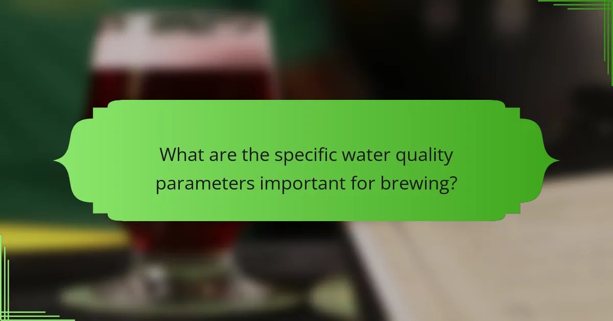What are the specific water quality parameters important for brewing?