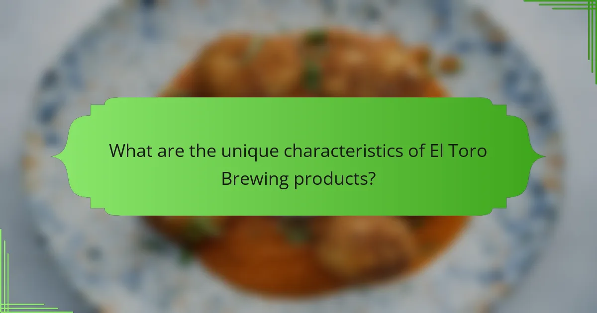 What are the unique characteristics of El Toro Brewing products?