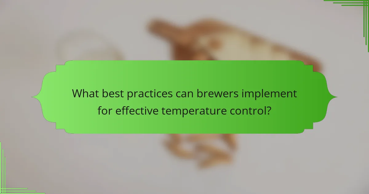 What best practices can brewers implement for effective temperature control?
