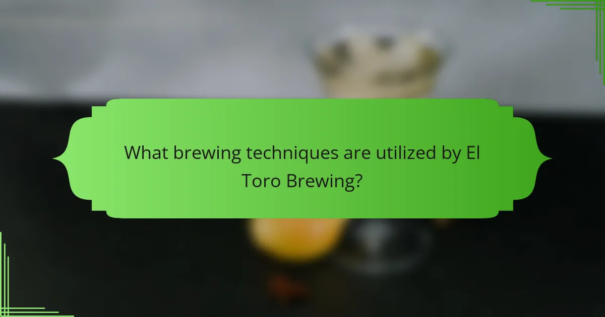 What brewing techniques are utilized by El Toro Brewing?