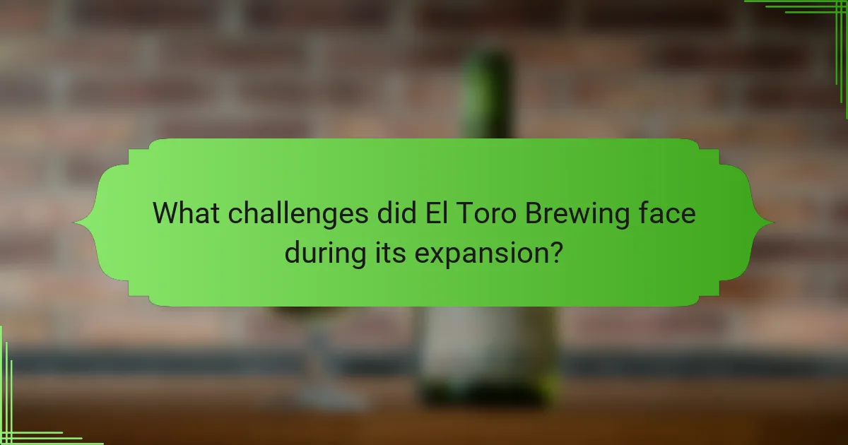What challenges did El Toro Brewing face during its expansion?
