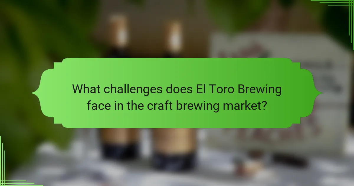What challenges does El Toro Brewing face in the craft brewing market?
