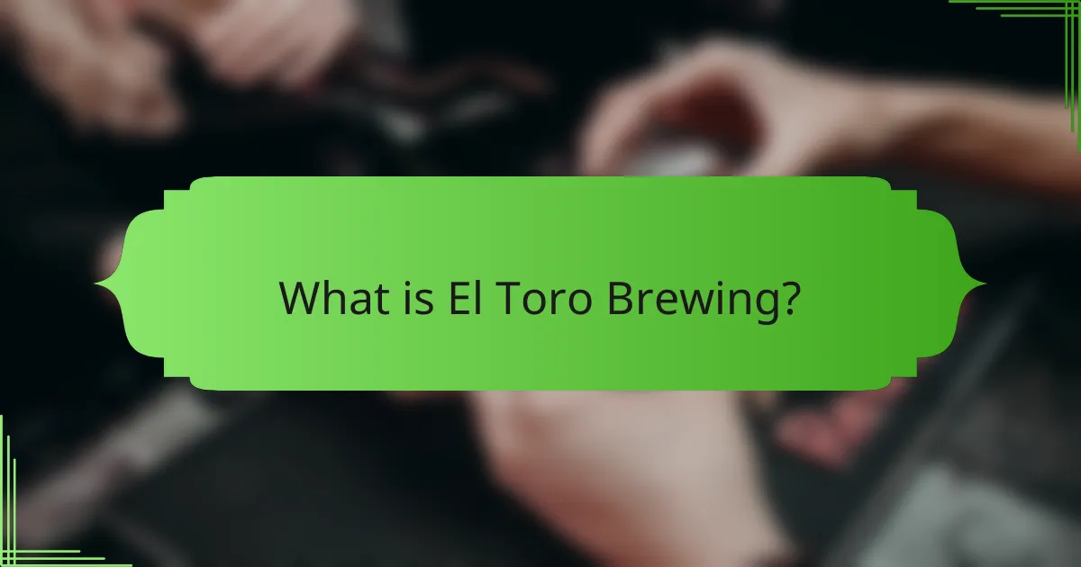 What is El Toro Brewing?