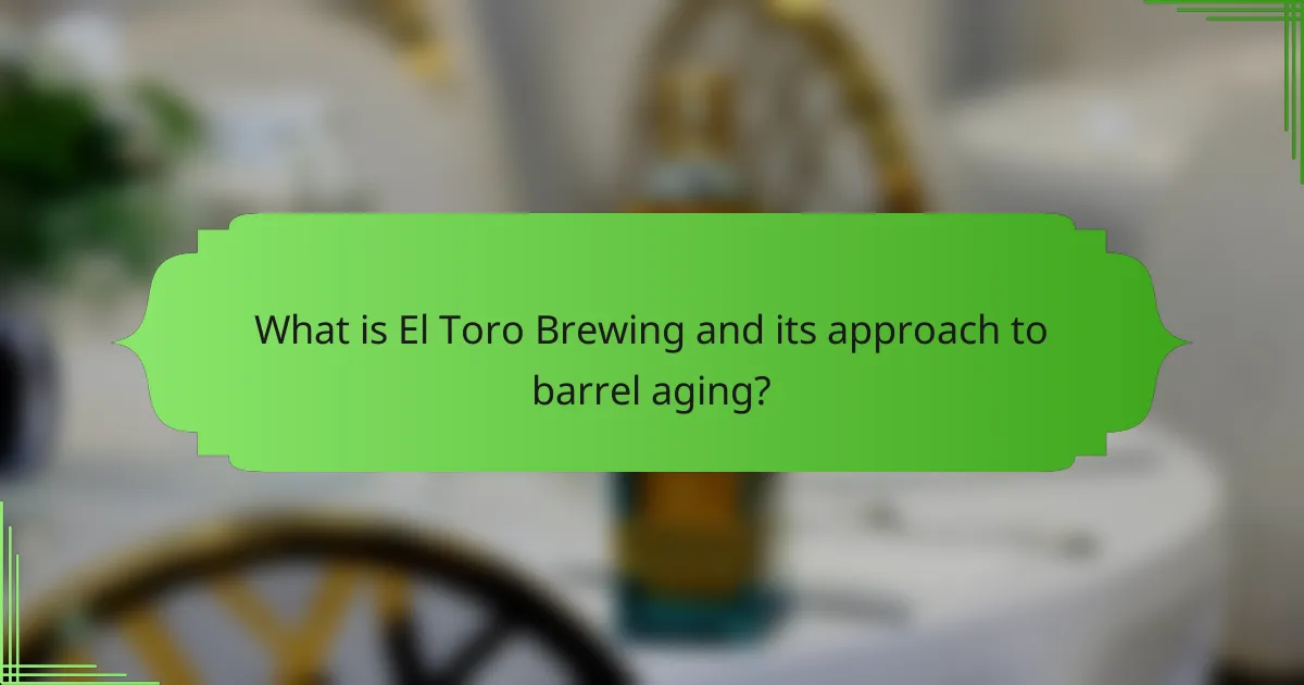 What is El Toro Brewing and its approach to barrel aging?