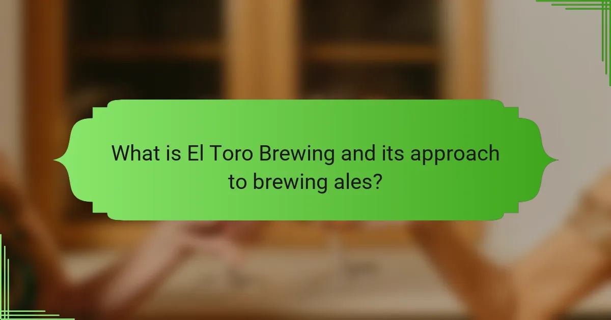 What is El Toro Brewing and its approach to brewing ales?