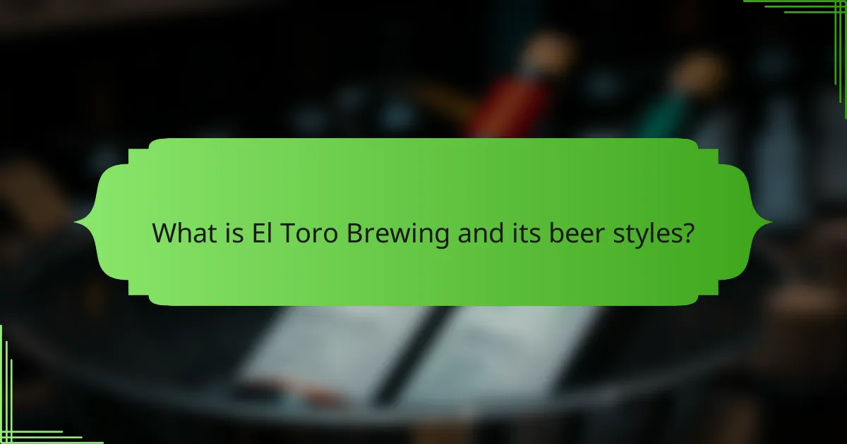 What is El Toro Brewing and its beer styles?
