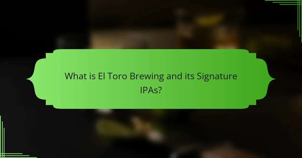 What is El Toro Brewing and its Signature IPAs?