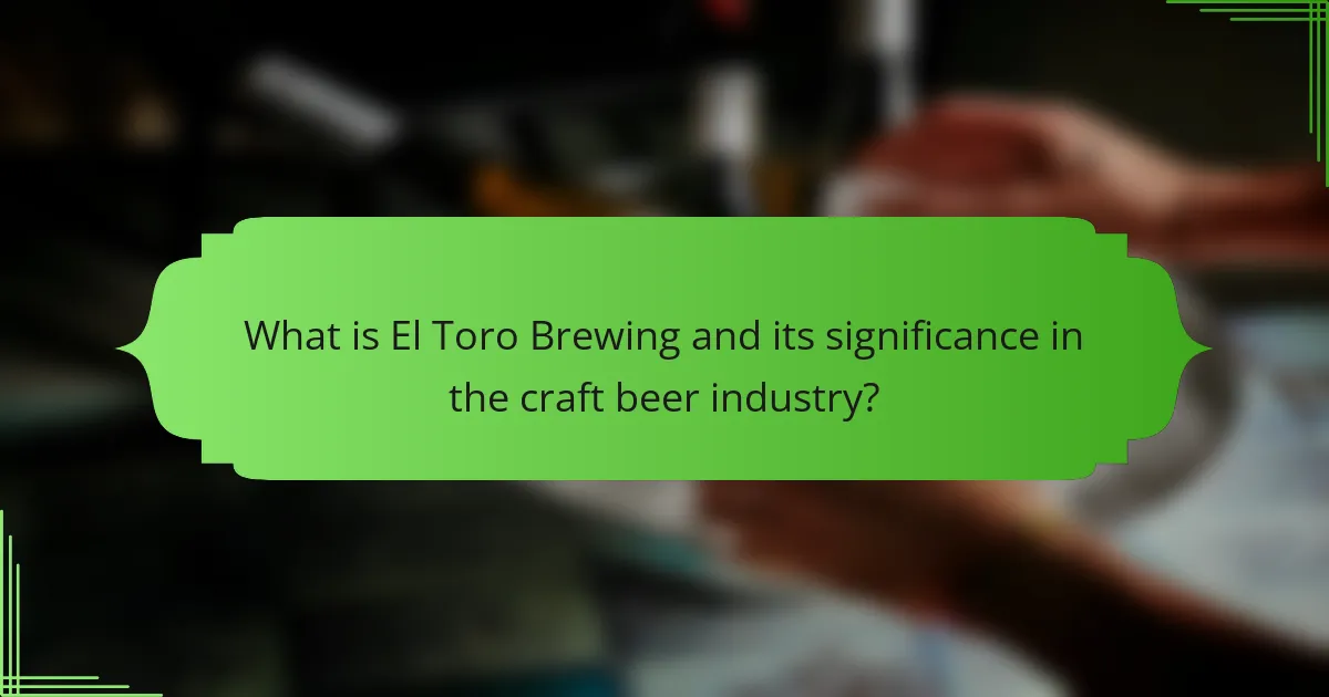 What is El Toro Brewing and its significance in the craft beer industry?