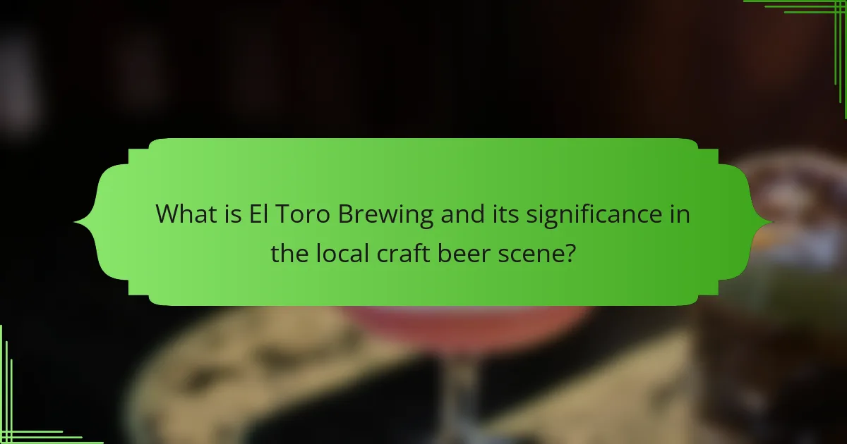 What is El Toro Brewing and its significance in the local craft beer scene?