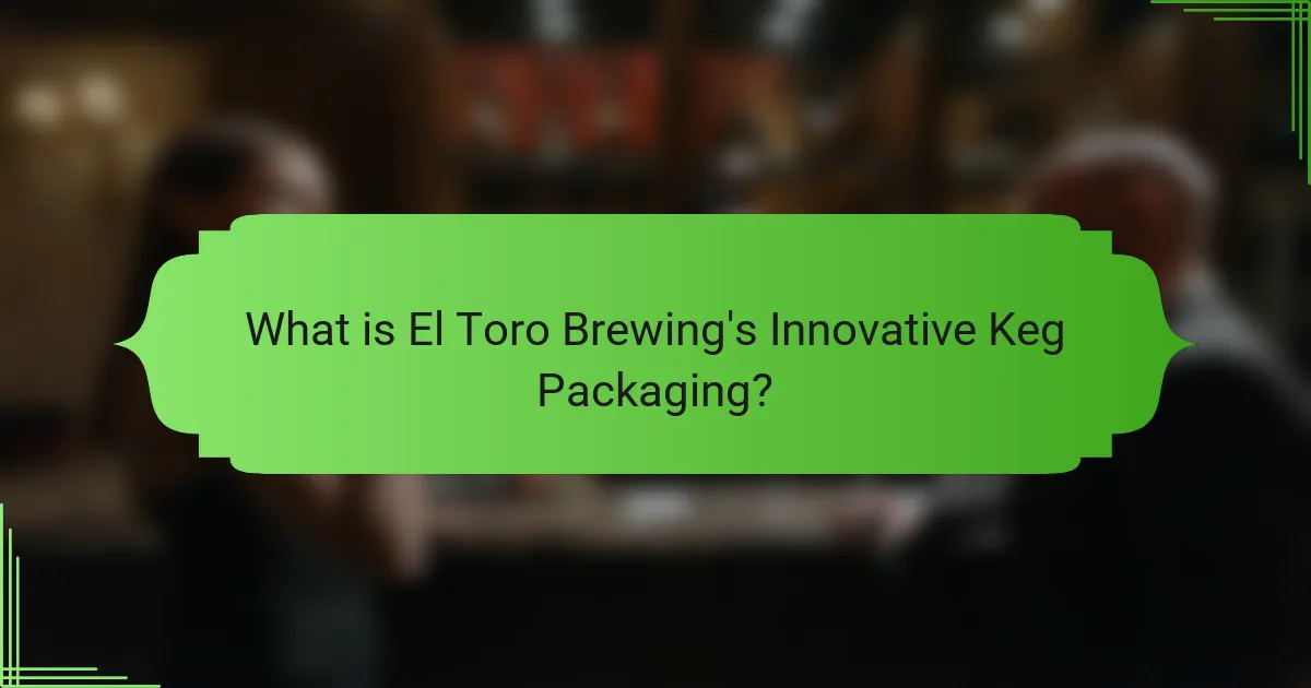 What is El Toro Brewing's Innovative Keg Packaging?