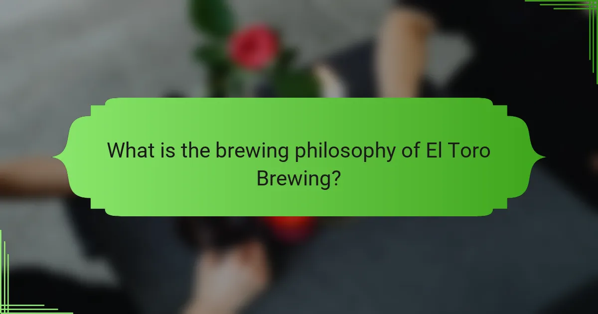 What is the brewing philosophy of El Toro Brewing?