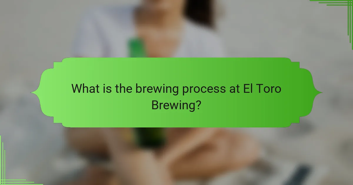 What is the brewing process at El Toro Brewing?