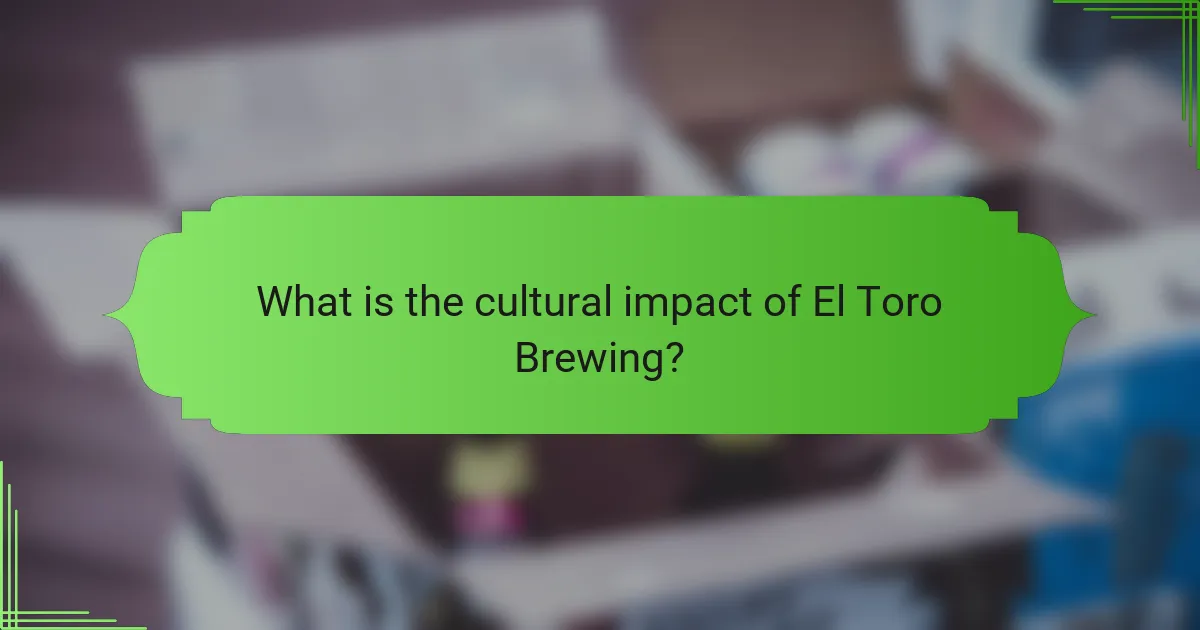 What is the cultural impact of El Toro Brewing?