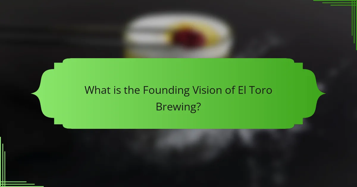 What is the Founding Vision of El Toro Brewing?