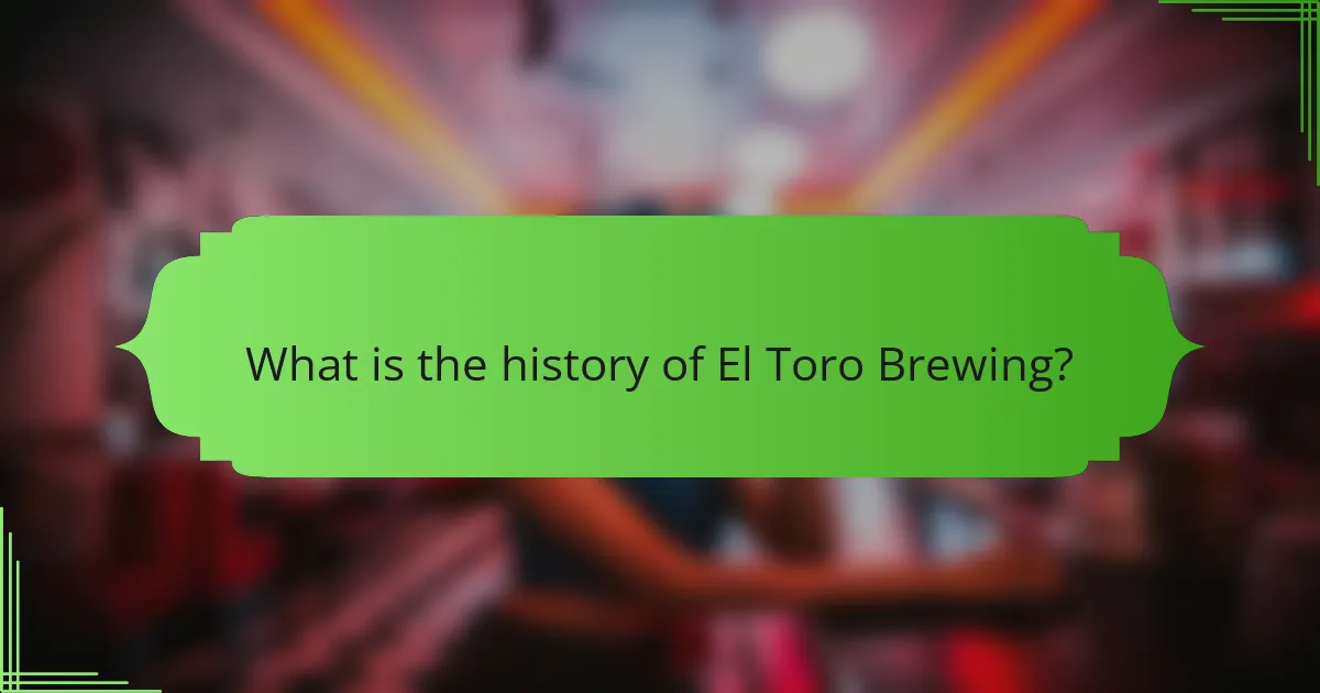 What is the history of El Toro Brewing?
