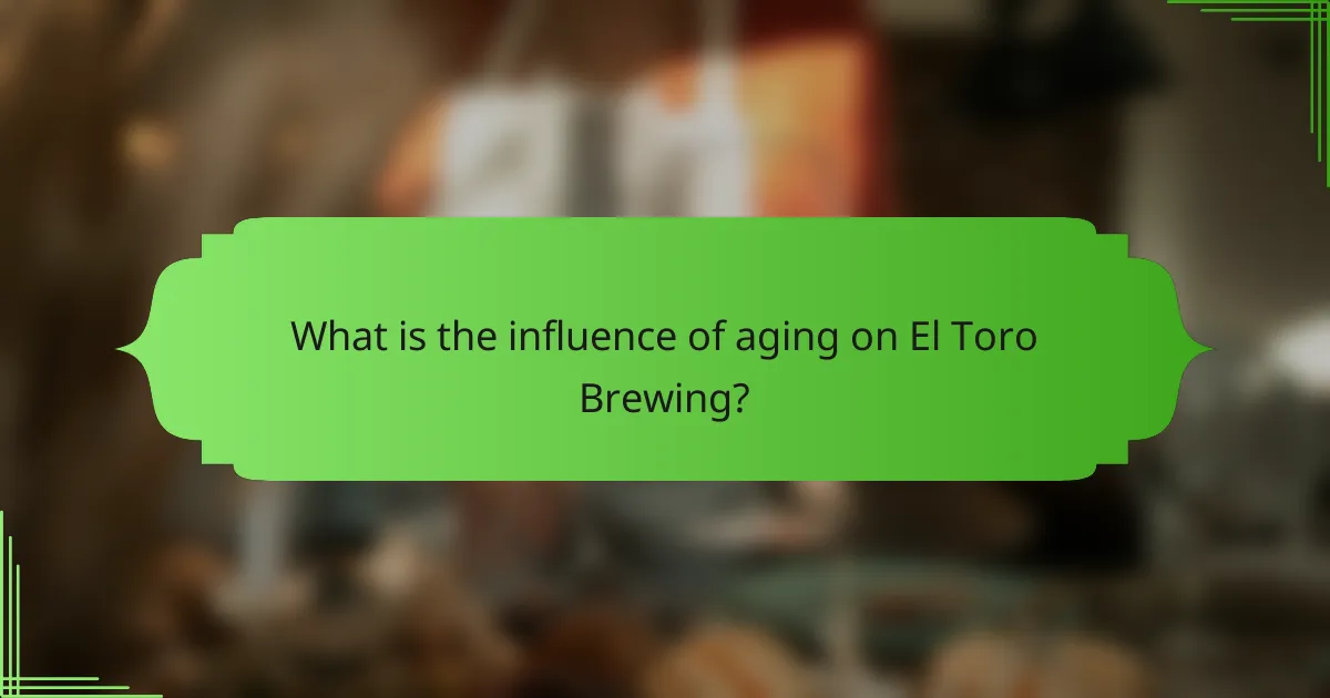 What is the influence of aging on El Toro Brewing?