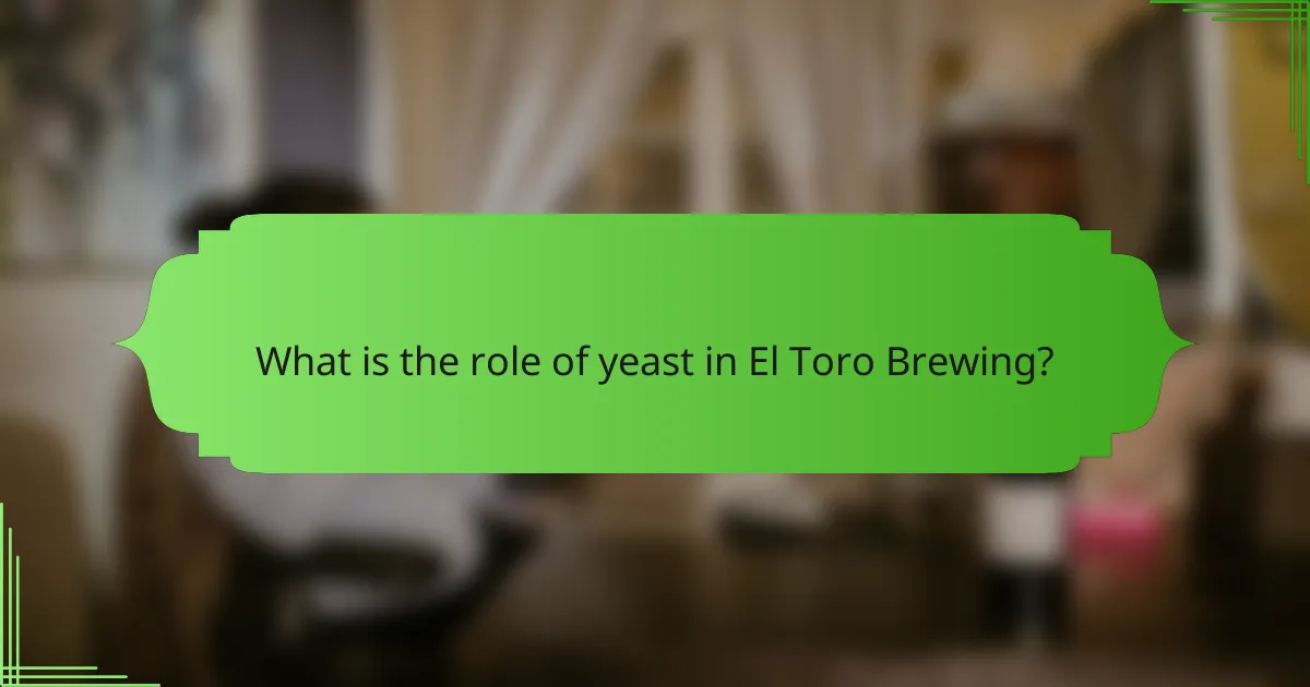 What is the role of yeast in El Toro Brewing?