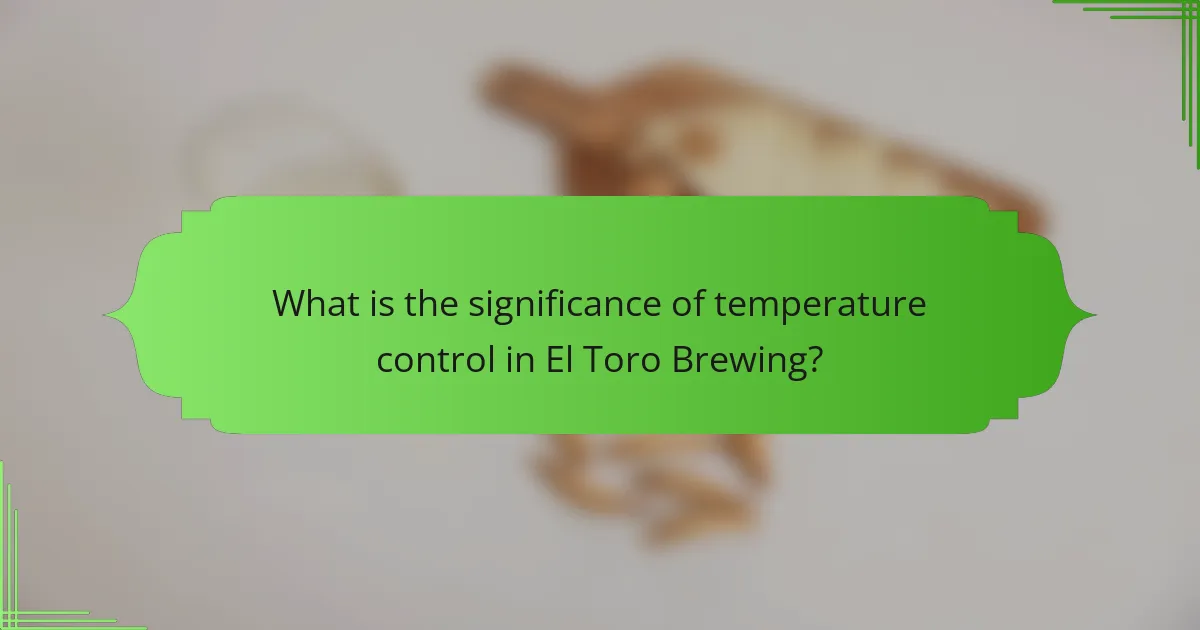 What is the significance of temperature control in El Toro Brewing?