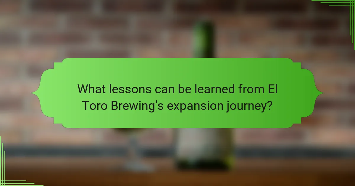 What lessons can be learned from El Toro Brewing's expansion journey?