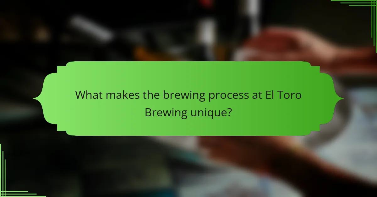 What makes the brewing process at El Toro Brewing unique?