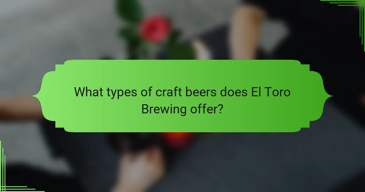 What types of craft beers does El Toro Brewing offer?