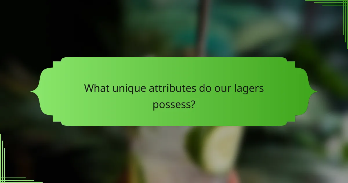 What unique attributes do our lagers possess?